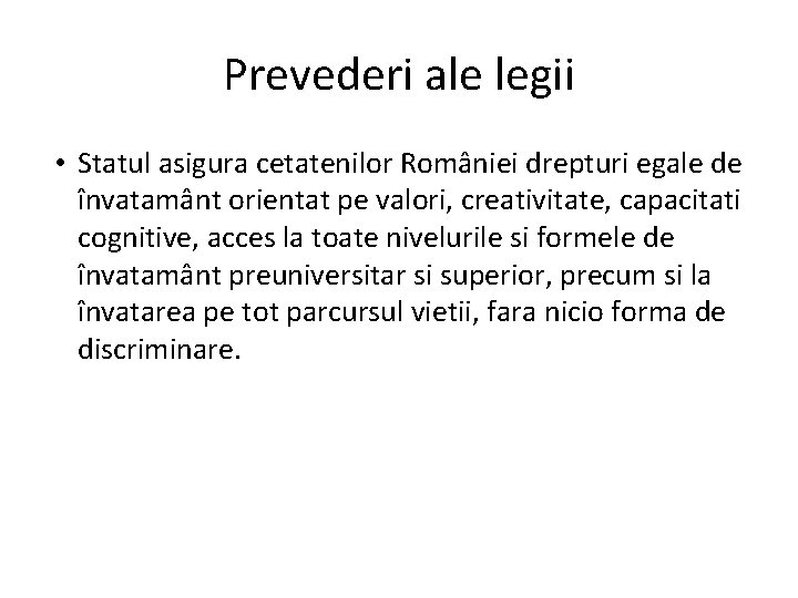 Prevederi ale legii • Statul asigura cetatenilor României drepturi egale de învatamânt orientat pe