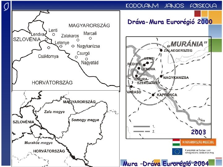 Dráva-Mura Eurorégió 2000 2003 Mura –Dráva Eurorégió 2004 