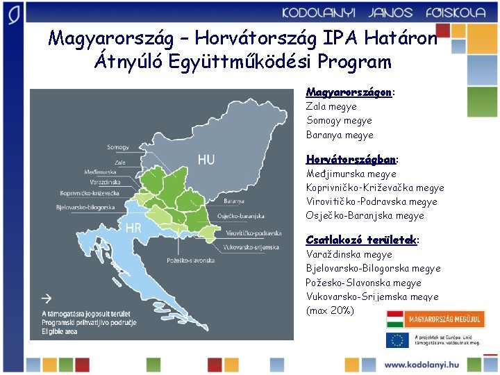 Magyarország – Horvátország IPA Határon Átnyúló Együttműködési Program Magyarországon: Zala megye Somogy megye Baranya