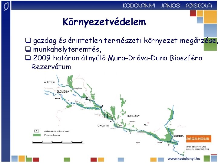 Környezetvédelem q gazdag és érintetlen természeti környezet megőrzése, q munkahelyteremtés, q 2009 határon átnyúló