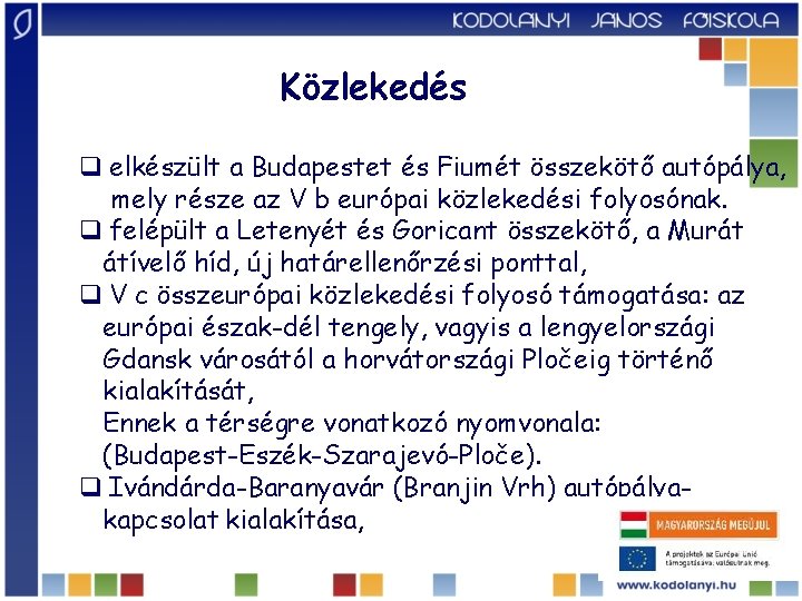Közlekedés q elkészült a Budapestet és Fiumét összekötő autópálya, mely része az V b