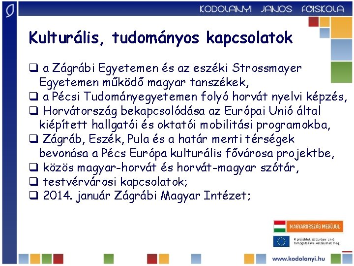 Kulturális, tudományos kapcsolatok q a Zágrábi Egyetemen és az eszéki Strossmayer Egyetemen működő magyar