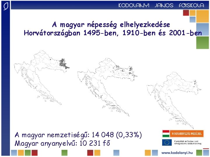 A magyar népesség elhelyezkedése Horvátországban 1495 -ben, 1910 -ben és 2001 -ben A magyar