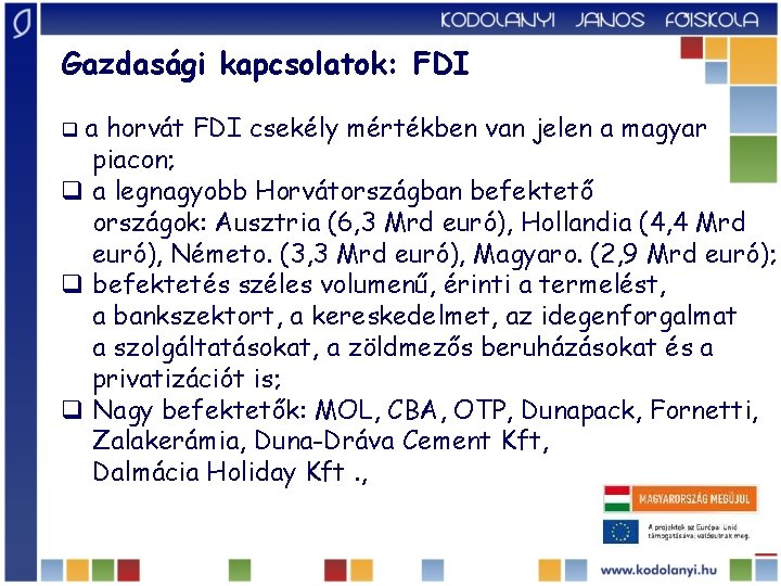 Gazdasági kapcsolatok: FDI qa horvát FDI csekély mértékben van jelen a magyar piacon; q