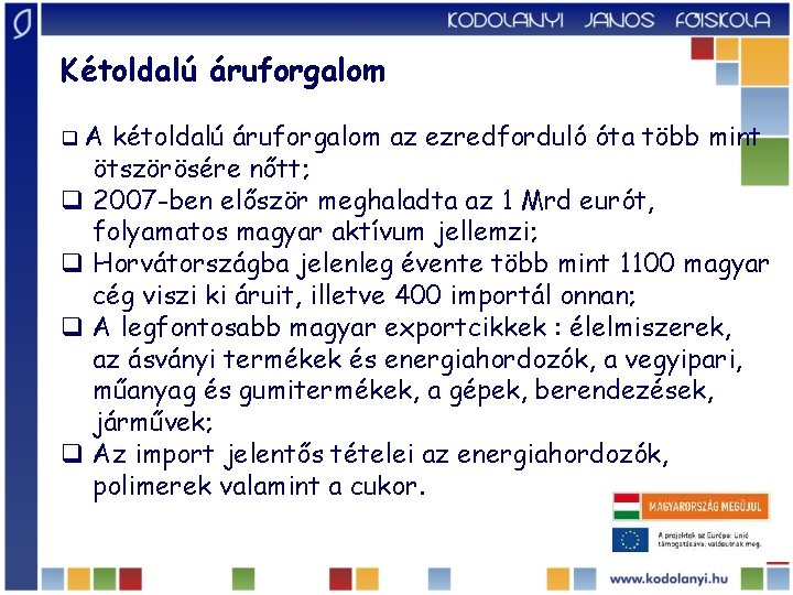 Kétoldalú áruforgalom q. A kétoldalú áruforgalom az ezredforduló óta több mint ötszörösére nőtt; q