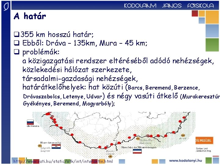 A határ q 355 km hosszú határ; q Ebből: Dráva – 135 km, Mura