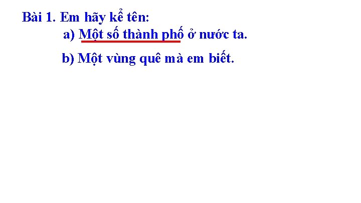 Bài 1. Em hãy kể tên: a) Một số thành phố ở nước ta.