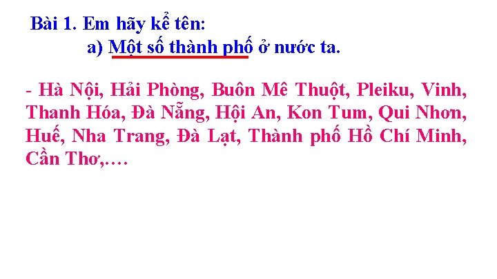 Bài 1. Em hãy kể tên: a) Một số thành phố ở nước ta.