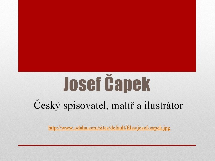 Josef Čapek Český spisovatel, malíř a ilustrátor http: //www. odaha. com/sites/default/files/josef-capek. jpg 