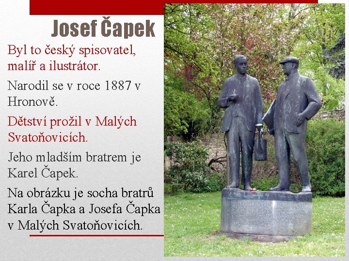 Josef Čapek Byl to český spisovatel, malíř a ilustrátor. Narodil se v roce 1887