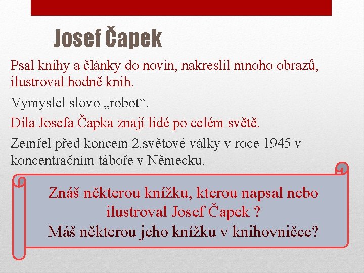 Josef Čapek Psal knihy a články do novin, nakreslil mnoho obrazů, ilustroval hodně knih.