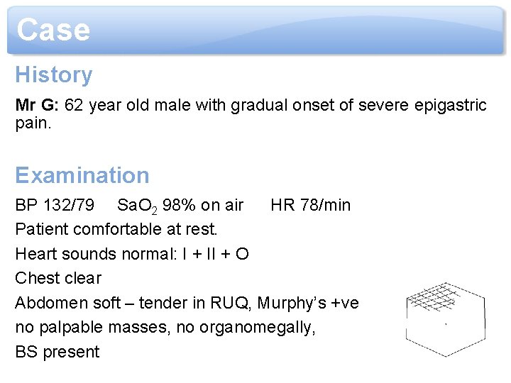 Case History Mr G: 62 year old male with gradual onset of severe epigastric