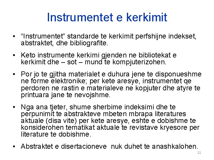 Instrumentet e kerkimit • “Instrumentet” standarde te kerkimit perfshijne indekset, abstraktet, dhe bibliografite. •