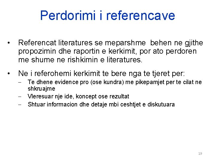 Perdorimi i referencave • Referencat literatures se meparshme behen ne gjithe propozimin dhe raportin