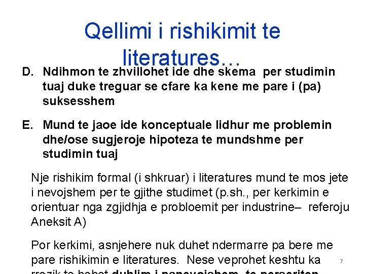 D. Qellimi i rishikimit te literatures… Ndihmon te zhvillohet ide dhe skema per studimin