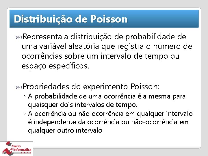 Distribuição de Poisson Representa a distribuição de probabilidade de uma variável aleatória que registra