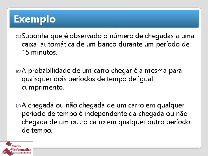 Exemplo Suponha que é observado o número de chegadas a uma caixa automática de