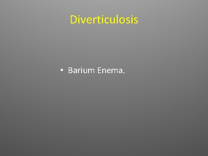 Diverticulosis • Barium Enema. 