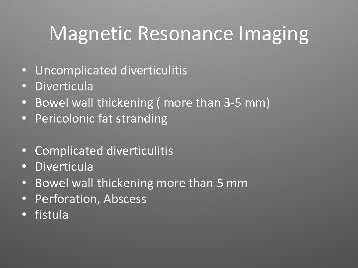 Magnetic Resonance Imaging • • Uncomplicated diverticulitis Diverticula Bowel wall thickening ( more than