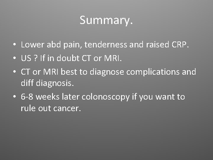 Summary. • Lower abd pain, tenderness and raised CRP. • US ? If in