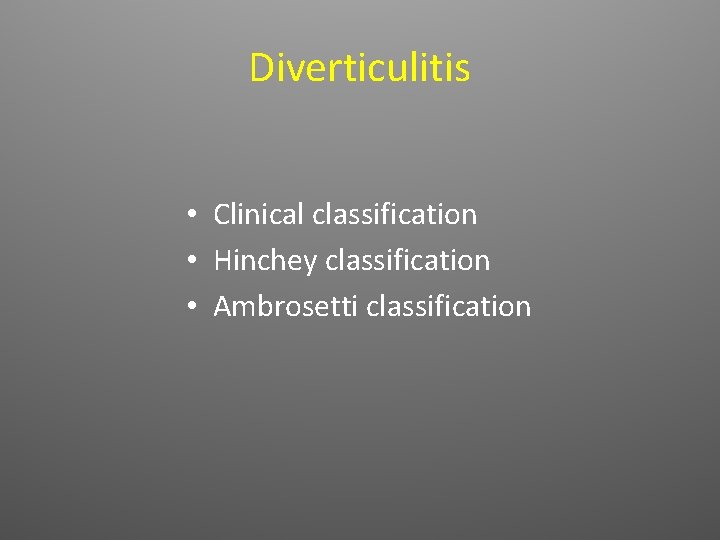 Diverticulitis • Clinical classification • Hinchey classification • Ambrosetti classification 