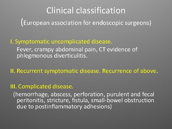 Clinical classification (European association for endoscopic surgeons) I. Symptomatic uncomplicated disease. Fever, crampy abdominal