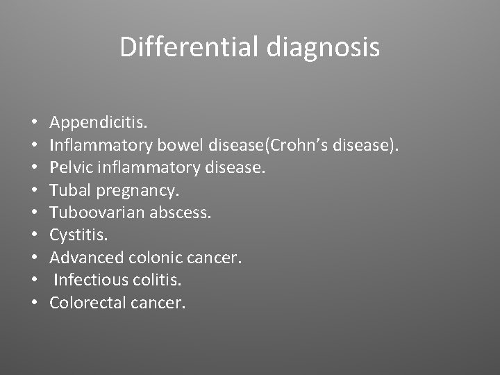 Differential diagnosis • • • Appendicitis. Inflammatory bowel disease(Crohn’s disease). Pelvic inflammatory disease. Tubal