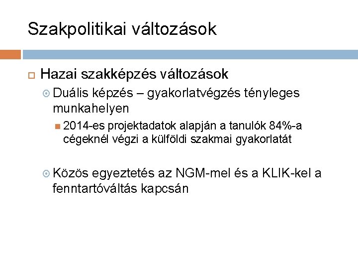 Szakpolitikai változások Hazai szakképzés változások Duális képzés – gyakorlatvégzés tényleges munkahelyen 2014 -es projektadatok