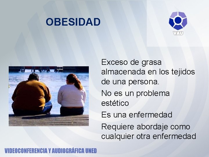 OBESIDAD Exceso de grasa almacenada en los tejidos de una persona. No es un