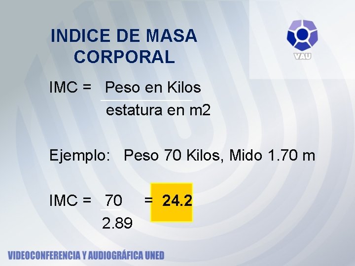 INDICE DE MASA CORPORAL IMC = Peso en Kilos estatura en m 2 Ejemplo: