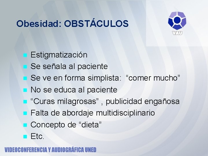 Obesidad: OBSTÁCULOS n n n n Estigmatización Se señala al paciente Se ve en
