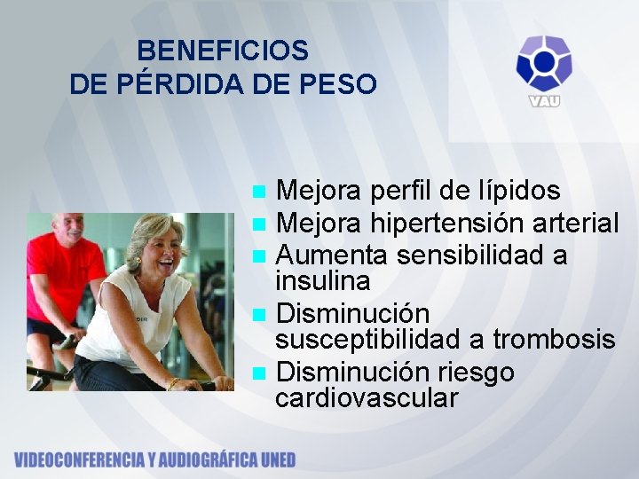BENEFICIOS DE PÉRDIDA DE PESO Mejora perfil de lípidos Mejora hipertensión arterial Aumenta sensibilidad