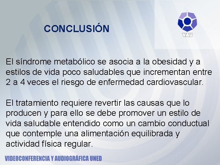CONCLUSIÓN El síndrome metabólico se asocia a la obesidad y a estilos de vida