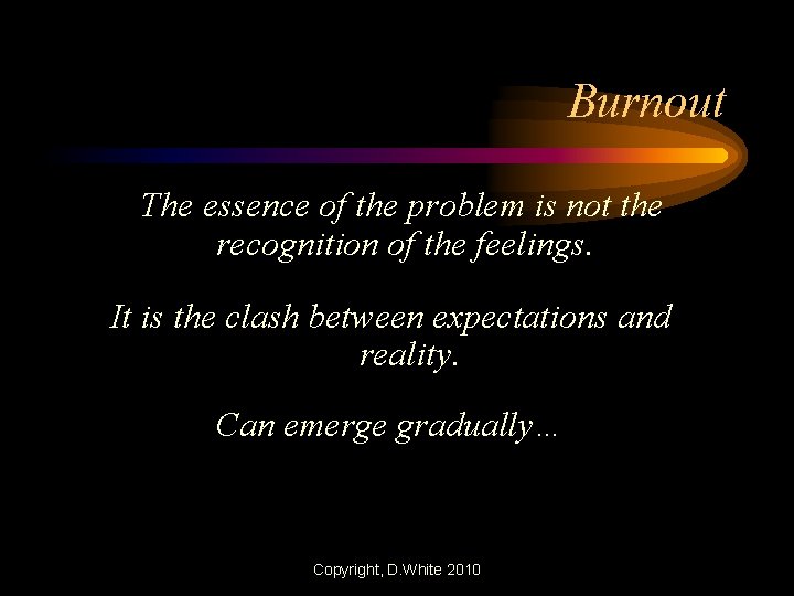 Burnout The essence of the problem is not the recognition of the feelings. It