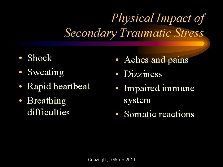 Physical Impact of Secondary Traumatic Stress • • Shock Sweating Rapid heartbeat Breathing difficulties
