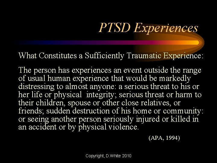 PTSD Experiences What Constitutes a Sufficiently Traumatic Experience: The person has experiences an event