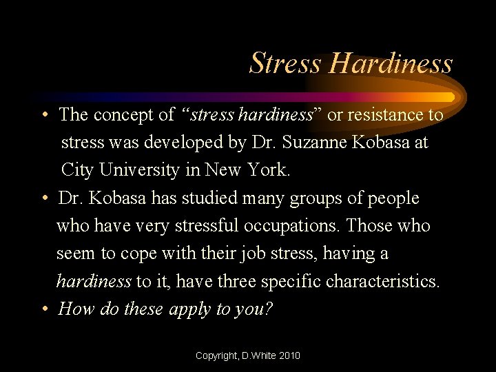 Stress Hardiness • The concept of “stress hardiness” or resistance to stress was developed