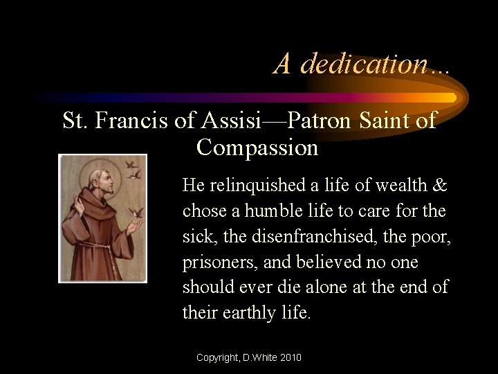 A dedication… St. Francis of Assisi—Patron Saint of Compassion He relinquished a life of