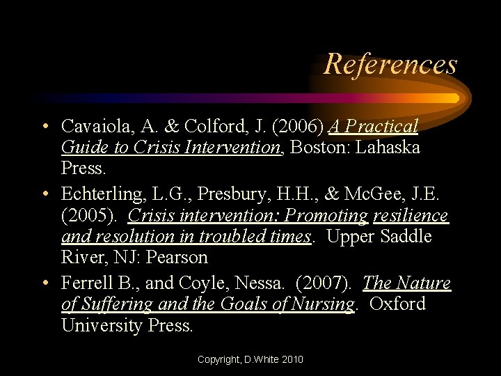References • Cavaiola, A. & Colford, J. (2006) A Practical Guide to Crisis Intervention,