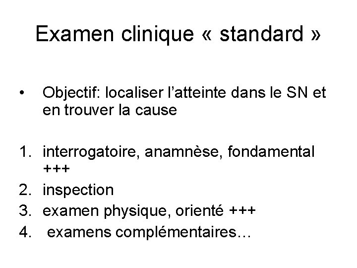 Examen clinique « standard » • Objectif: localiser l’atteinte dans le SN et en