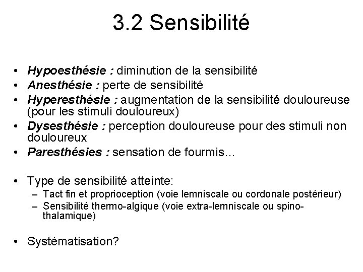 3. 2 Sensibilité • Hypoesthésie : diminution de la sensibilité • Anesthésie : perte