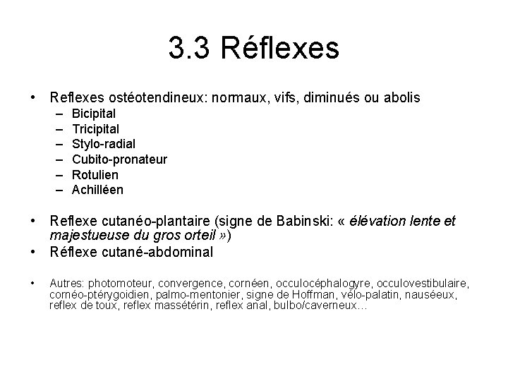 3. 3 Réflexes • Reflexes ostéotendineux: normaux, vifs, diminués ou abolis – – –
