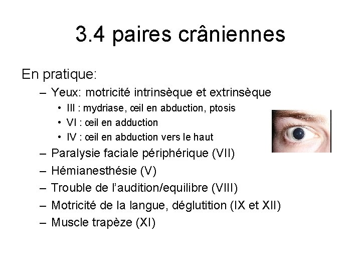 3. 4 paires crâniennes En pratique: – Yeux: motricité intrinsèque et extrinsèque • III