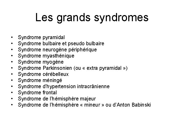 Les grands syndromes • • • Syndrome pyramidal Syndrome bulbaire et pseudo bulbaire Syndrome