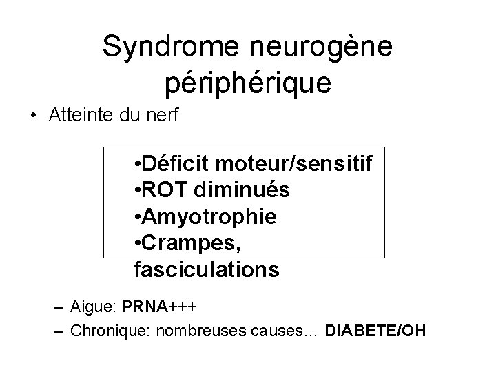 Syndrome neurogène périphérique • Atteinte du nerf • Déficit moteur/sensitif • ROT diminués •