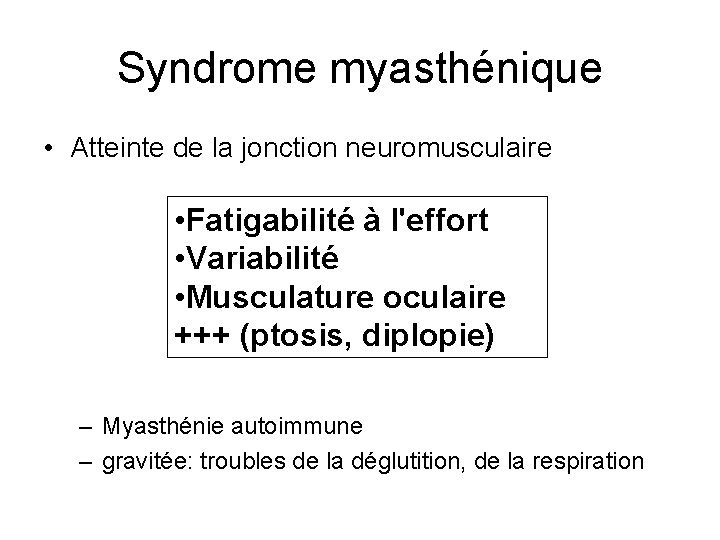 Syndrome myasthénique • Atteinte de la jonction neuromusculaire • Fatigabilité à l'effort • Variabilité