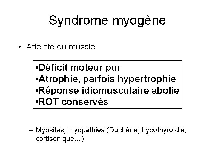 Syndrome myogène • Atteinte du muscle • Déficit moteur pur • Atrophie, parfois hypertrophie