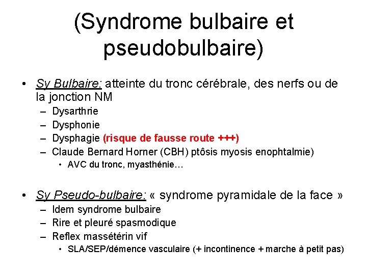 (Syndrome bulbaire et pseudobulbaire) • Sy Bulbaire: atteinte du tronc cérébrale, des nerfs ou