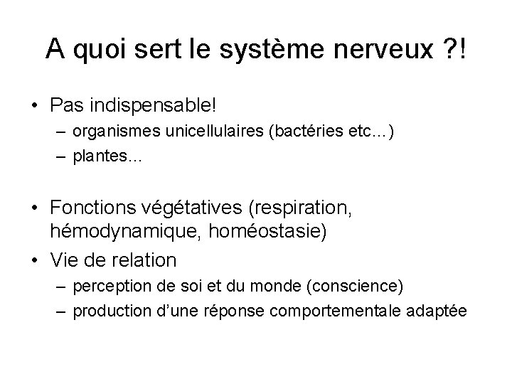 A quoi sert le système nerveux ? ! • Pas indispensable! – organismes unicellulaires