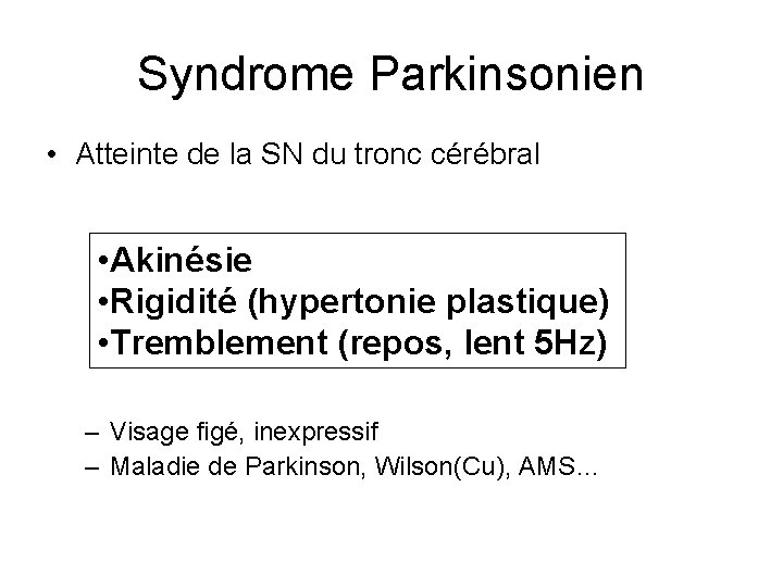 Syndrome Parkinsonien • Atteinte de la SN du tronc cérébral • Akinésie • Rigidité